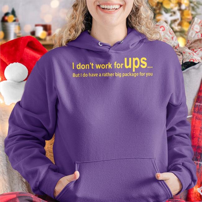 I Don’T Work For Ups But I Do Have A Rather Big Package For You Long Sleeve T Shirt