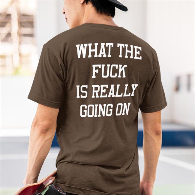 What The Fuck Is Really Going On Sweatshirt