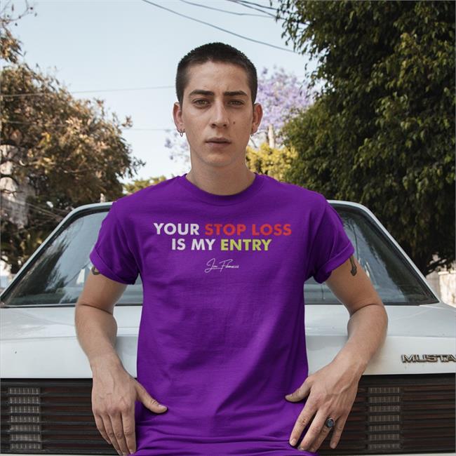 Your Stop Loss Is My Entry T Shirt