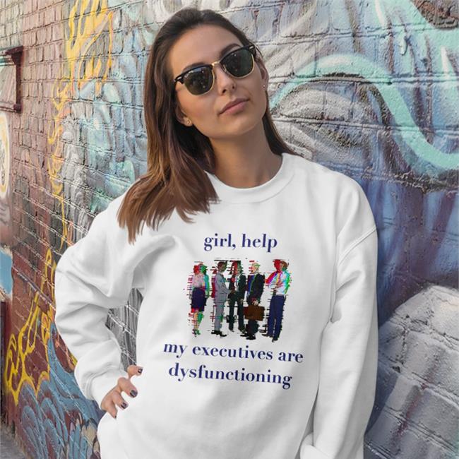 Topiuusis Girl Help My Executives Are Dysfunctioning T Shirt White