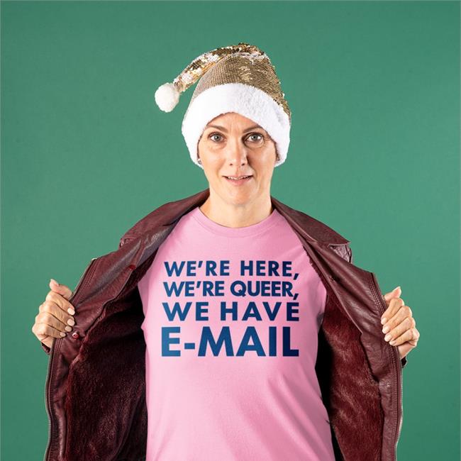 We’Re Here, We’Re Queer We Have E-Mail Long Sleeve T Shirt