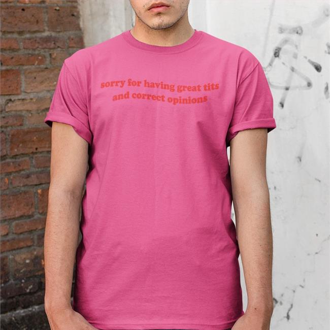 Shirtsthtgohard Sorry For Having Great Tits And Correct Opinions Sweatshirt Light Pink
