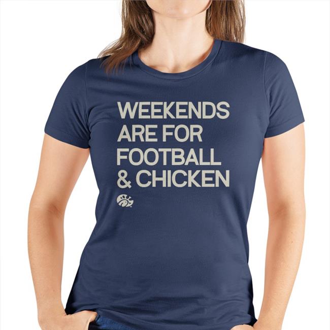 Weekends Are For Football And Chicken Shirts