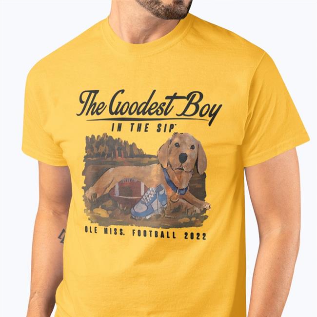 The Goodest Boy In The Sip Ole Miss Football 2022 T Shirts