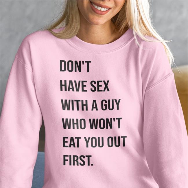 Shirtsthtgohard Shirts That Go Hard Don't Have Sex With A Guy Who Won't Eat You Out First Shirt