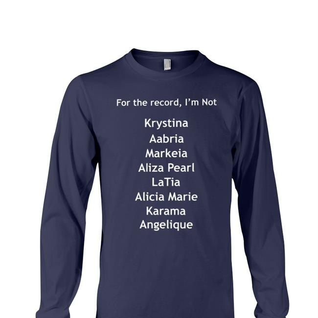 Bigbadcon For The Record I'm Not Krystina Aabria Markeia Aliza Pearl Shirt