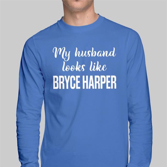 My Husband Looks Like Bryce Harper Tee Shirts MLBONFOX My Husband Looks Like Bryce Harper Funny T Shirt