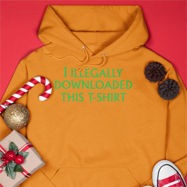 Shirts That Go Hard Shirtsthtgohard I Illegally Downloaded This T-Shirt Shirt