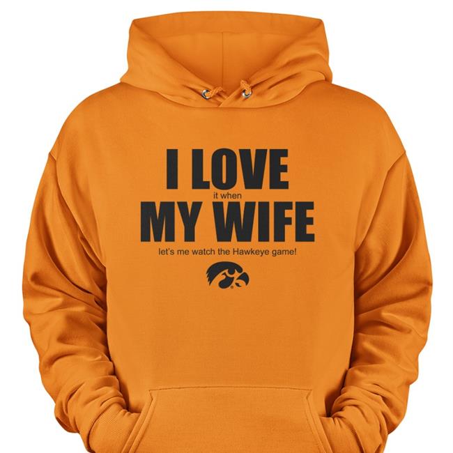 I Love It When My Wife Let's Me Watch The Hawkeye Game Tee Yellow Patrick Barron I Love It When My Wife Let's Me Watch The Hawkeye Game Shirt Yellow