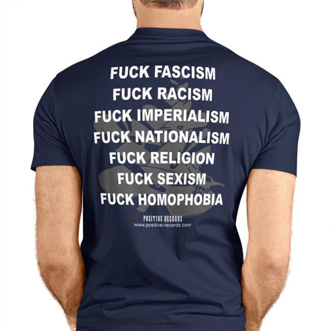 Positive Records Shop Fuck Fascism Fuck Racism Fuck Imperialism Fuck Nationalism T Shirt