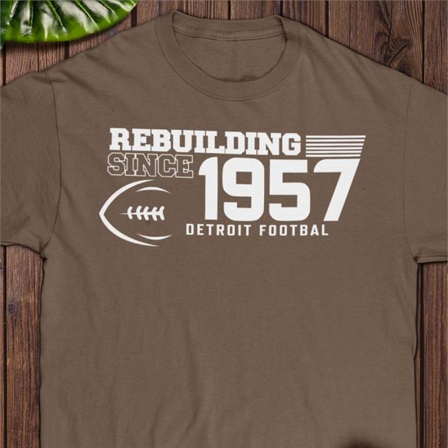 DaveBirkett Rebuilding Since 1957 T Shirt Detroit Football