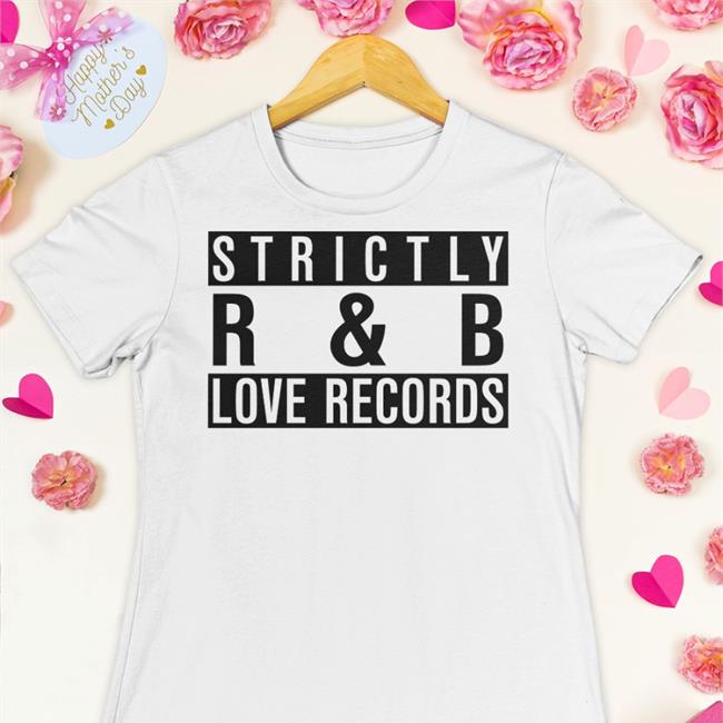 Strictly R And B Love Records Shirts