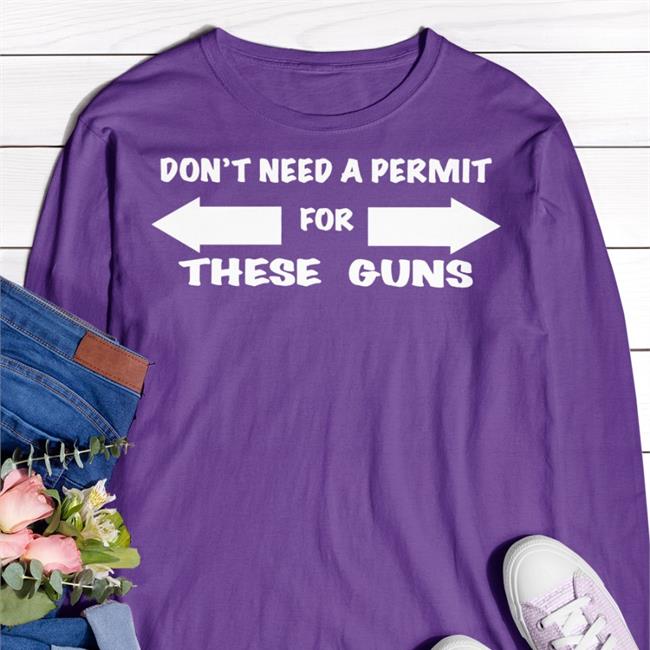 Don't Need A Permit For These Guns Tee