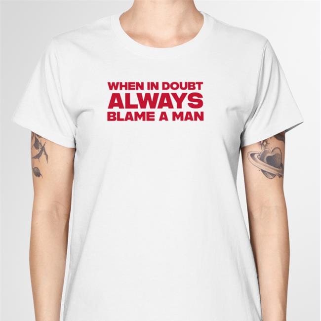 Northstardoll When In Doubt Always Blame A Man Shirts