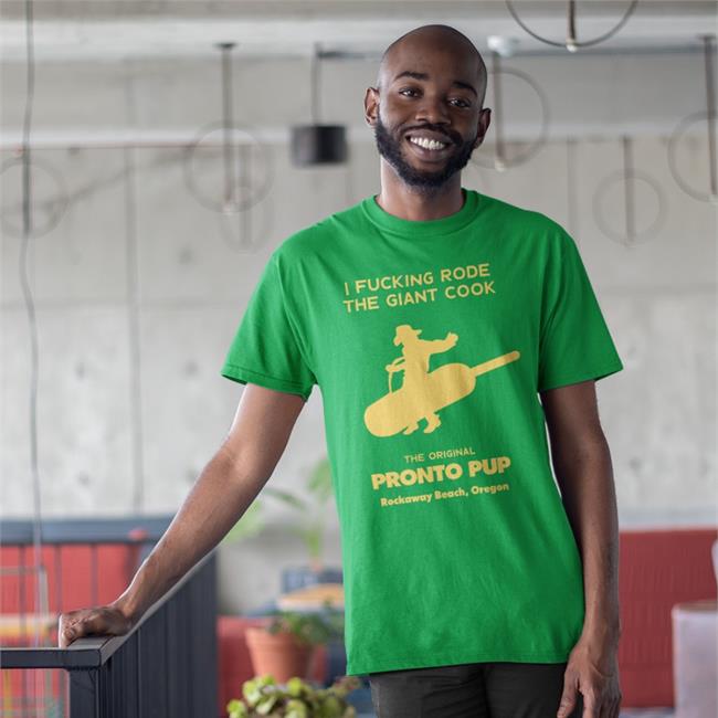 Shirts That Go Hard I Fucking Rode The Giant Cock The Original Pronto Pup Rockaway Beach Oregon T Shirts