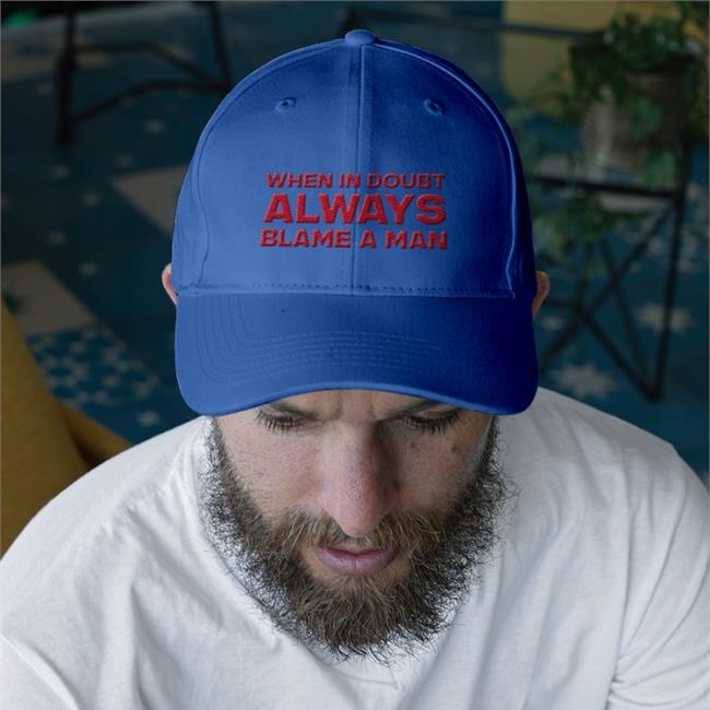 When In Doubt Always Blame A Man Hats