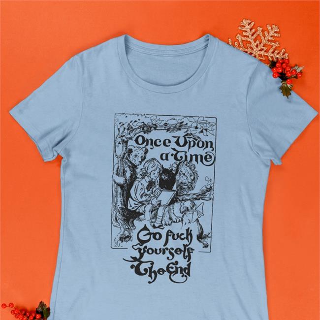 Once Upon A Time Go Fuck Yourself The End T Shirts Thegoodshirts Store