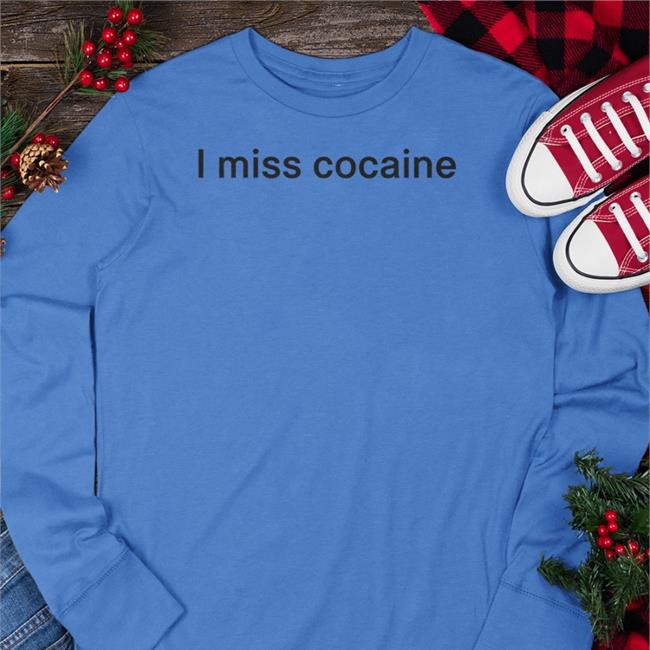 Shirts That Go Hard I Miss Cocaine Shirt Shirtsthtgohard I Miss Cocaine Tees