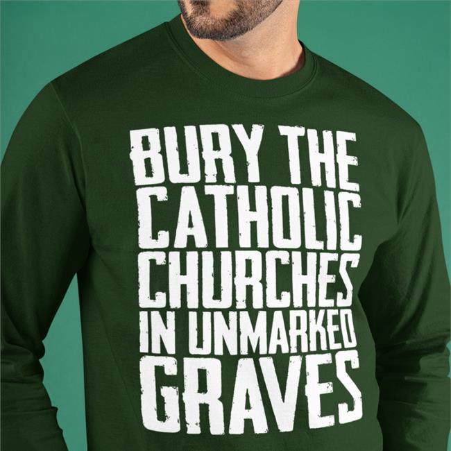 Americanindian8 Bury The Catholic Churches In An Unmarked Graves Shirt Indigenous