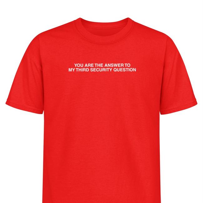You Are The Answer To My Third Security Question Sweatshirt Good Shirts