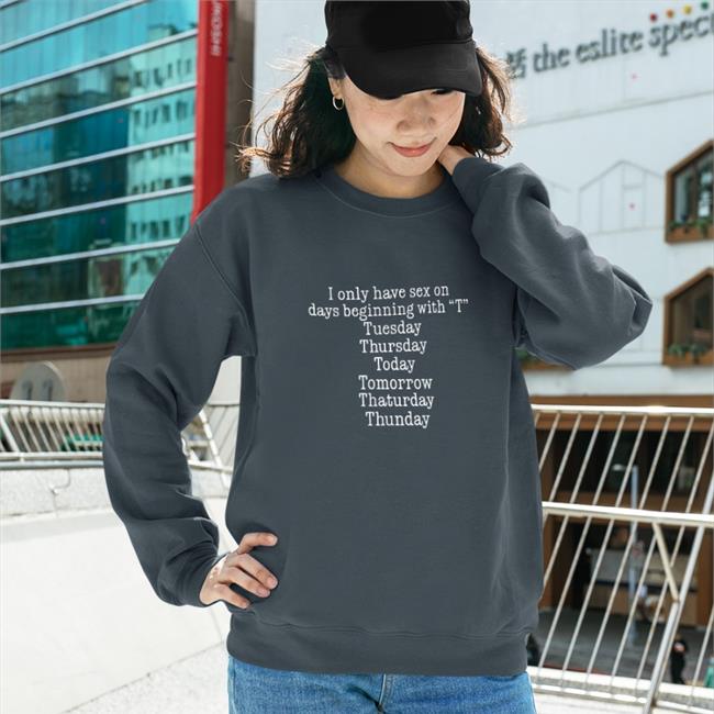 I Only Have Sex On Days Beginning With "T" Tee Shirt Weird Thrift Store Shirts