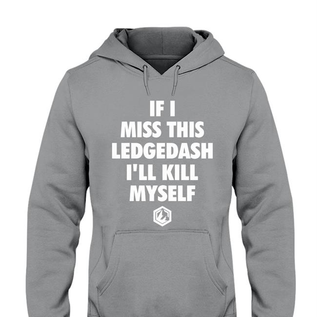 If I Miss This Ledgedash I'll Kill Myself Long Sleeve Tee Shirt