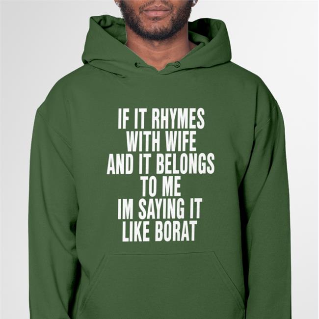 If It Rhymes With Wife And It Belongs To Me Im Saying It Like Borat T Shirt The Good Shirts Merch Black