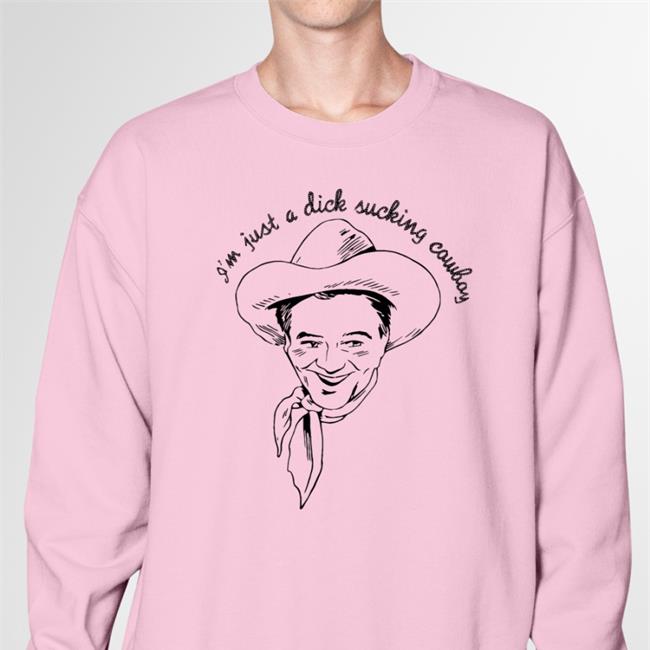Shirts That Go Hard I'm Just A Dick Sucking Cowboy Shirt Shirtsthtgohard
