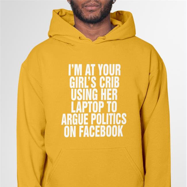 Black The Good Shirts Merch I'm At Your Girl's Crib Using Her Laptop To Argue Politics On Facebook Hat
