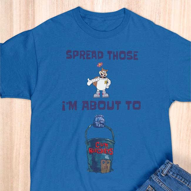 Spread Those I'm About To Hoodie Shirts That Go Hard Spread Those I'm About To Tee Shirts That Go Hard