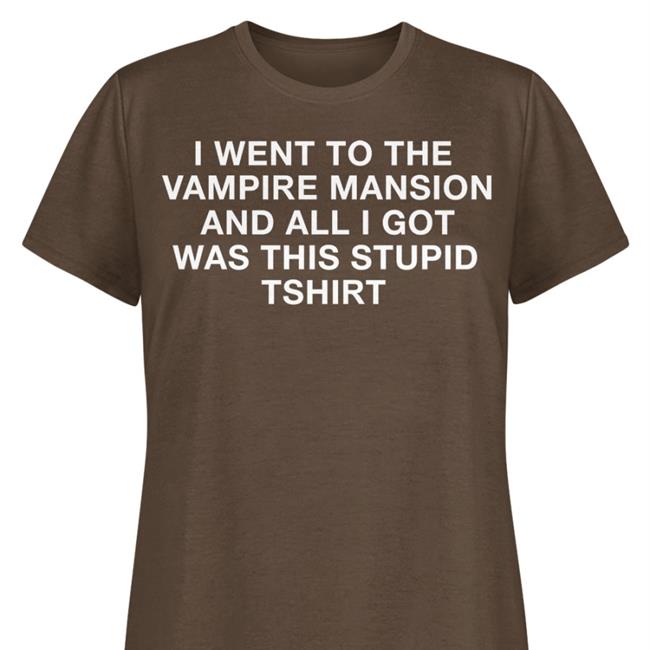 4haIos I Went To The Vampire Mansion And All I Got Was This Stupid Tshirt Sweatshirt Black