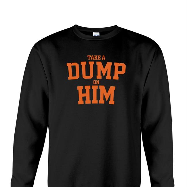 Take A Dump On Him Tee Shirt Thegoodshirts