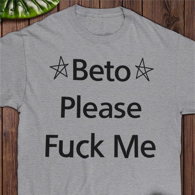 Betoorourke Beto Please Fuck Me Shirt