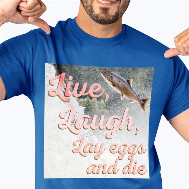 Washington State Dept. Of Natural Resources Live Laugh Lay Eggs And Die Tee Shirt Wadnr Washington State Dept. Of Natural Resources Live Laugh Lay Eggs And Die Shirt Wadnr
