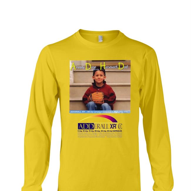 ADHD Already Done With My Homework Dad Sweatshirt Shirts That Go Hard Shop Shirts That Go Hard ADHD Already Done With My Homework Dad Tee Shirts White