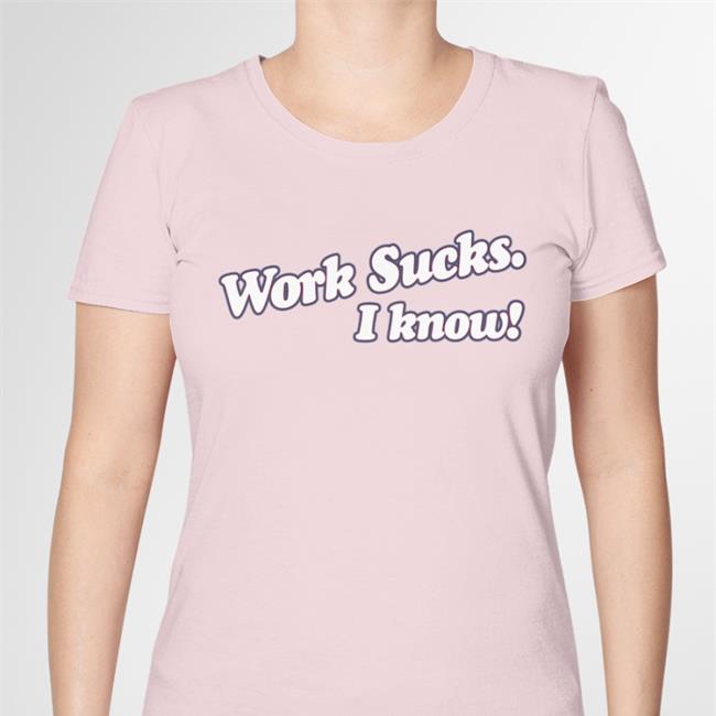Spittin' Chiclets Work Sucks I Know Shirts Barstool Sports Store