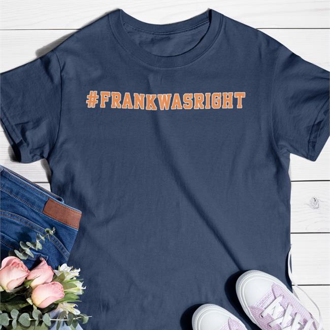 Frank Was Right T Shirt