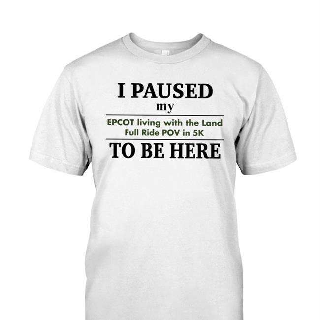 I Paused My Epcot Living With The Land Full Ride Pov In 5K To Be Here Shirts