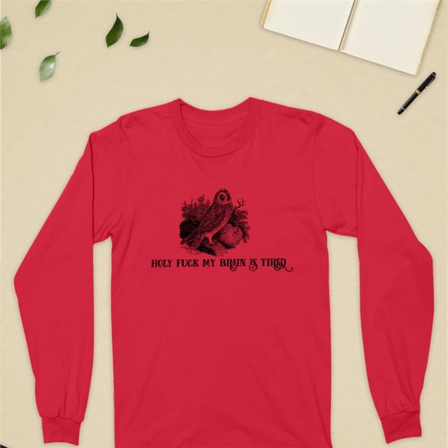 Effin Birds Holy Fuck My Brain Is Tired T Shirt