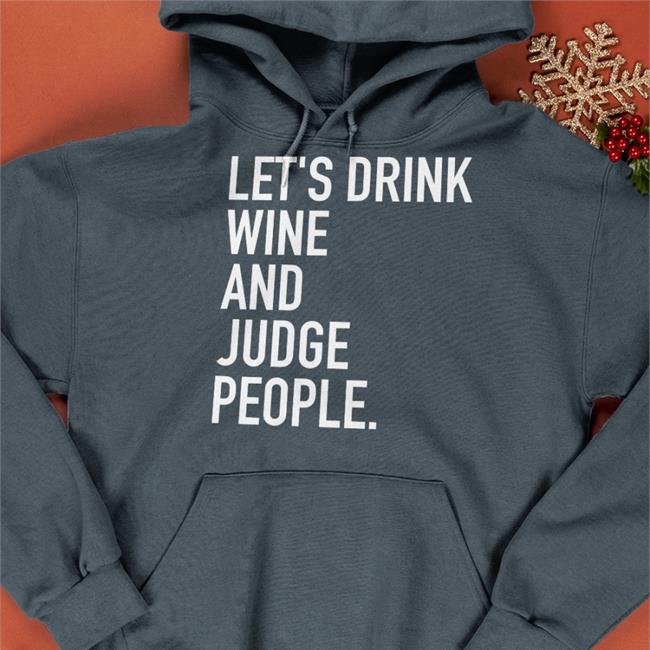 Let's Drink Wine And Judge People Shirts Fantasy Focus Live Let's Drink Wine And Judge People Shirt