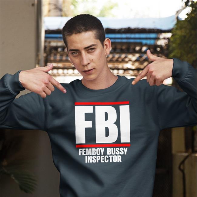 Shirtsthtgohard Fbi Femboy Bussy Inspector Shirt