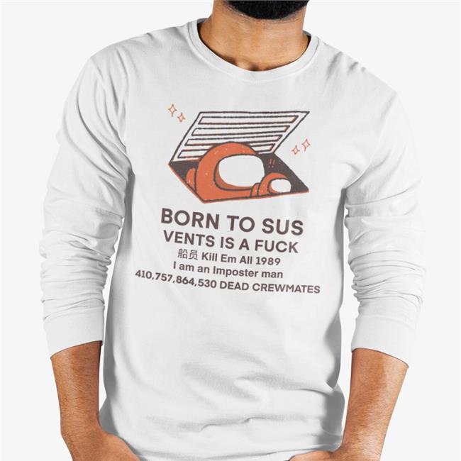 Buttercreamren Born To Sus Vents Is A Fuck Kill Em All 1989 Sweatshirt White