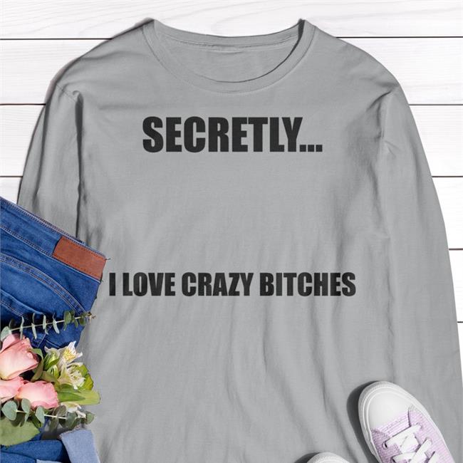 Christopher Sturniolo Tiktoker Secretly I Love Crazy Bitches Shirt