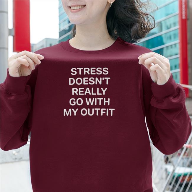 Stress Doesn't Really Go With My Outfit T Shirts
