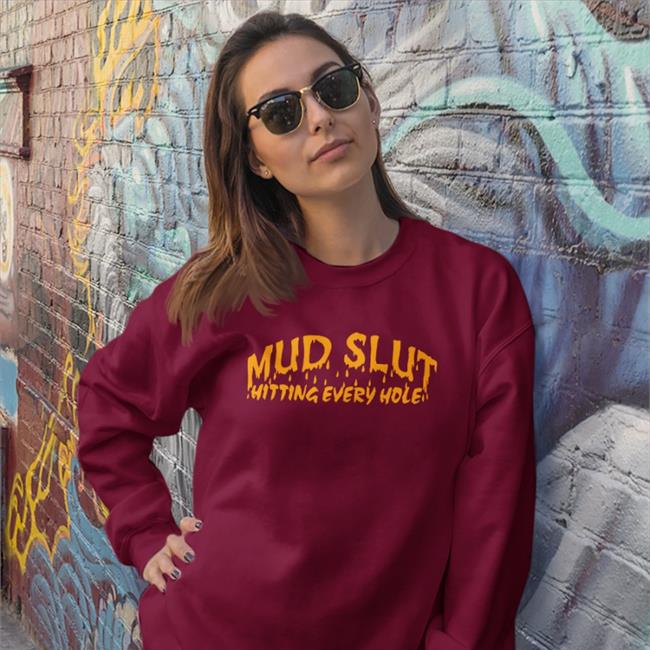 Shirts That Go Hard Store Mud Slut Hitting Every Hole Shirts Shirtsthtgohard