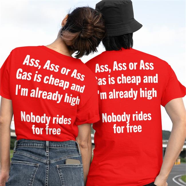 Ass Ass Or Ass Gas Is Cheap And I'm Already High Nobody Rides For Free Hot Hoodie Black