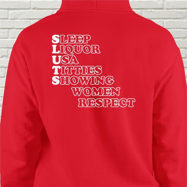 Shirts That Go Hard Sleep Liquor Usa Titties Showing Women Respect T Shirts