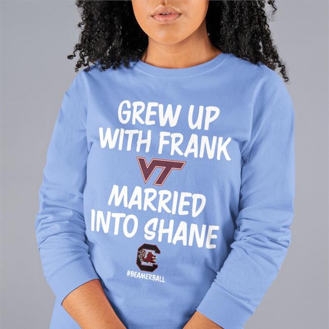 Grew Up With Frank Married Into Shane Beamer Ball Tee Shirts South Carolina Gamecocks