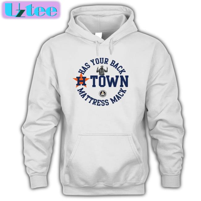 Has Your Back H-Town Mattress Mack T Shirt
