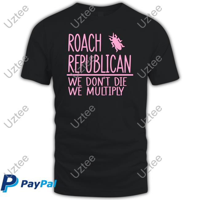 Irishpeachbackup Roach Republican We Don't Die We Multiply Shirts